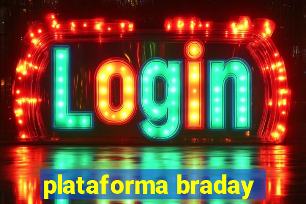 plataforma braday